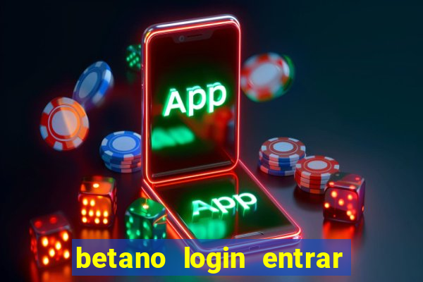 betano login entrar na minha conta