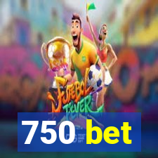 750 bet