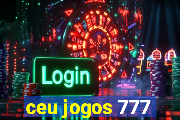 ceu jogos 777