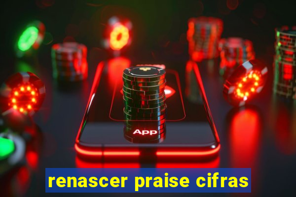 renascer praise cifras