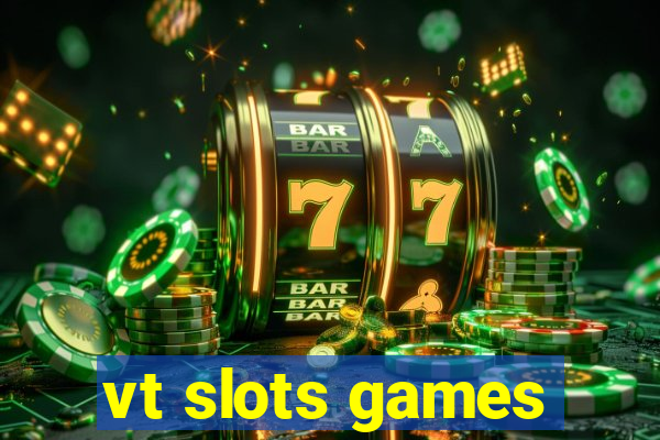 vt slots games