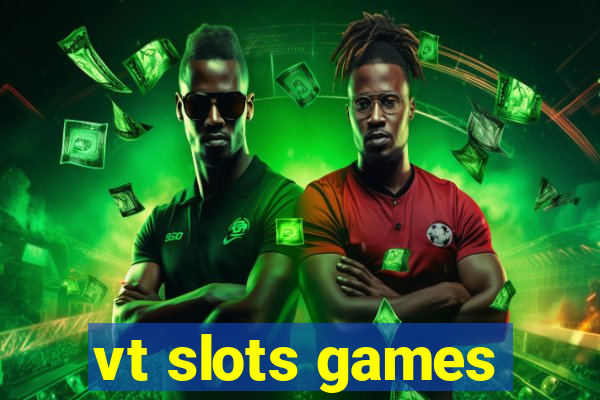 vt slots games