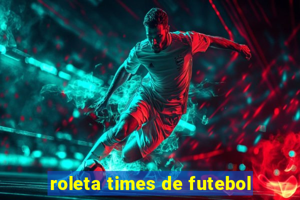 roleta times de futebol