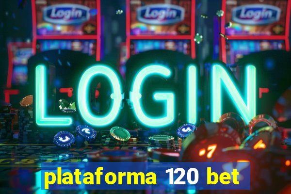 plataforma 120 bet