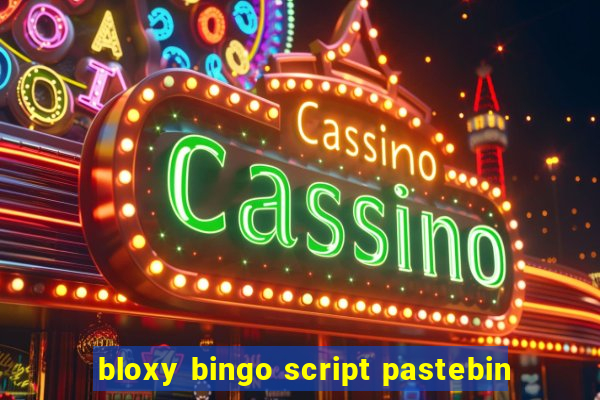 bloxy bingo script pastebin