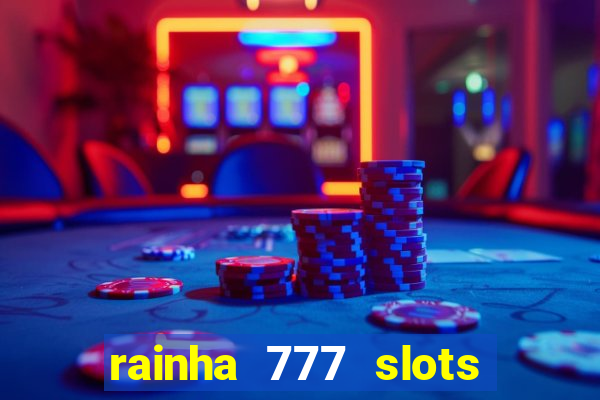 rainha 777 slots paga mesmo