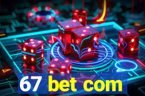 67 bet com