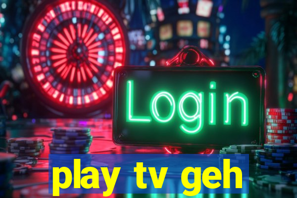 play tv geh