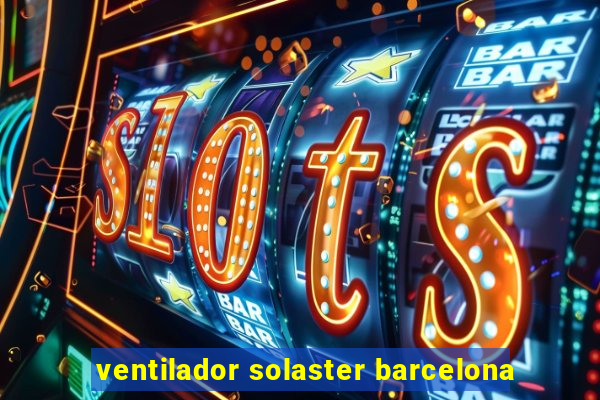 ventilador solaster barcelona