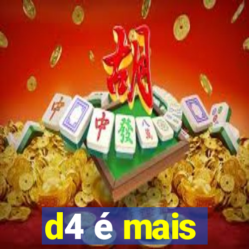 d4 é mais