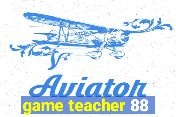 game teacher 88