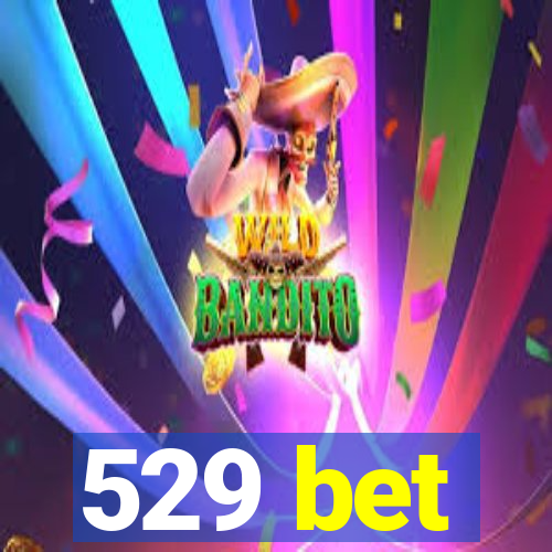 529 bet