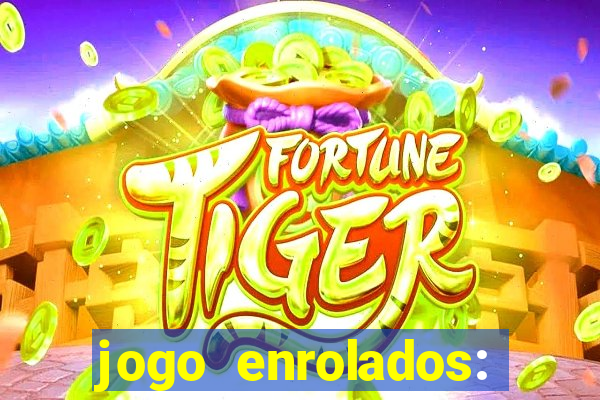 jogo enrolados: problema em dobro