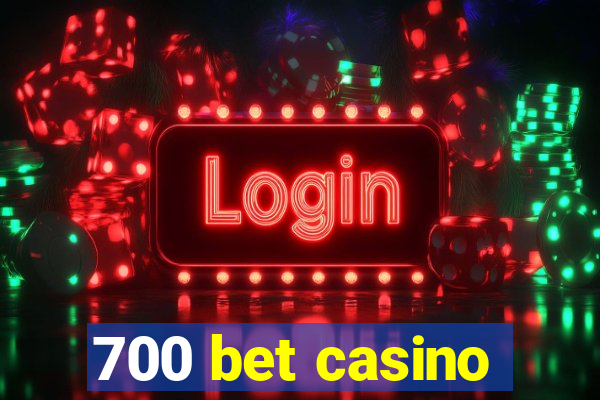 700 bet casino