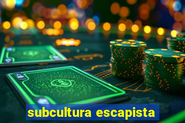 subcultura escapista