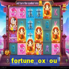 fortune ox ou fortune tiger