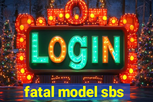 fatal model sbs