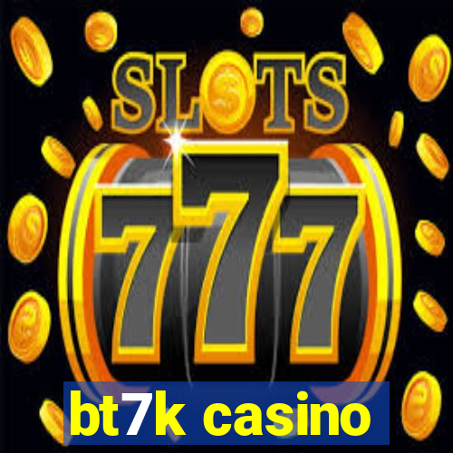 bt7k casino