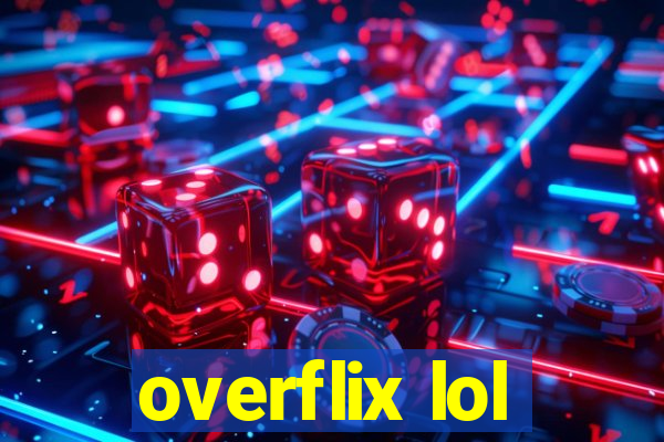 overflix lol