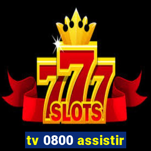 tv 0800 assistir