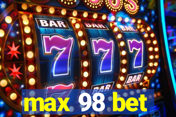 max 98 bet