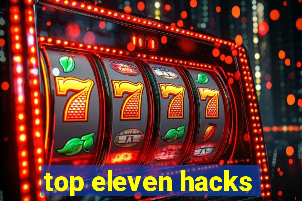 top eleven hacks