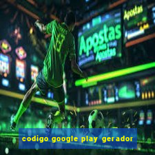 codigo google play gerador