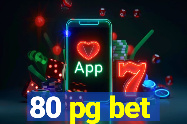 80 pg bet