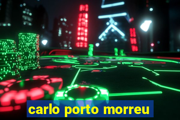 carlo porto morreu