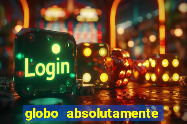 globo absolutamente tudo com