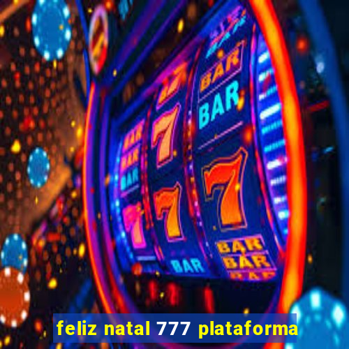 feliz natal 777 plataforma