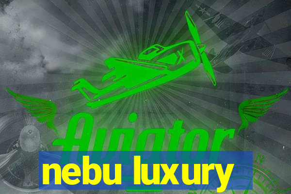 nebu luxury