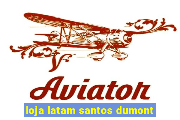 loja latam santos dumont