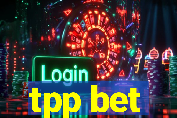 tpp bet