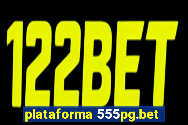 plataforma 555pg.bet