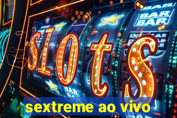 sextreme ao vivo