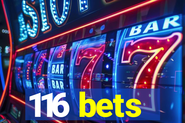 116 bets