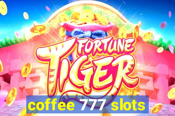 coffee 777 slots