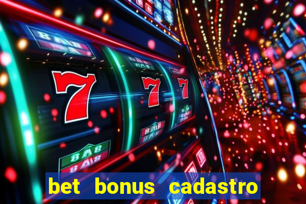 bet bonus cadastro sem deposito