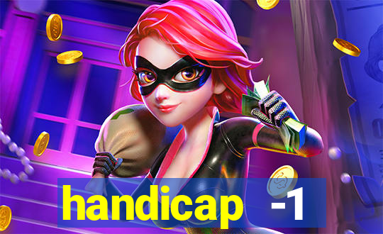 handicap -1 primeiro tempo