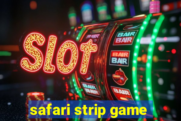 safari strip game