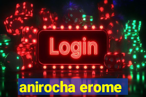 anirocha erome