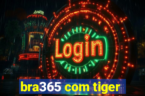 bra365 com tiger