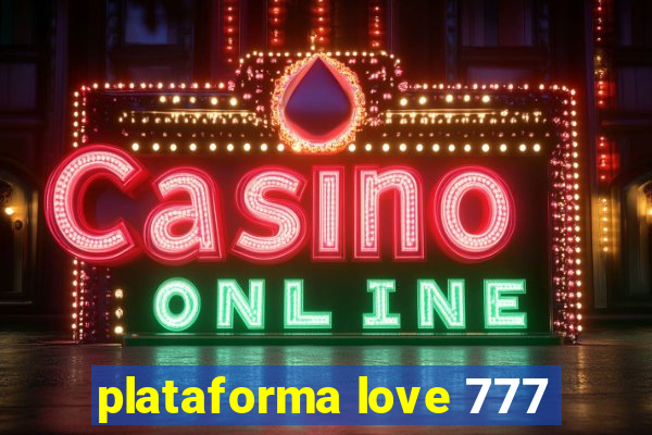 plataforma love 777