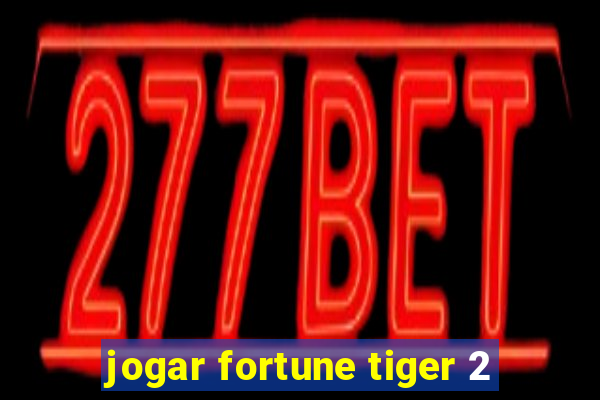 jogar fortune tiger 2