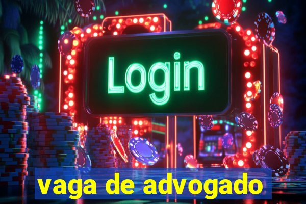 vaga de advogado