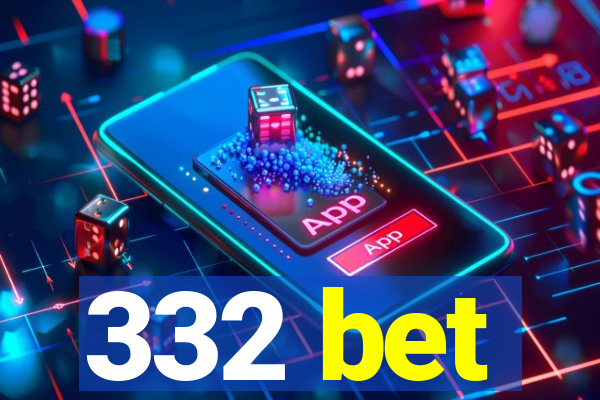 332 bet