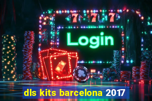 dls kits barcelona 2017