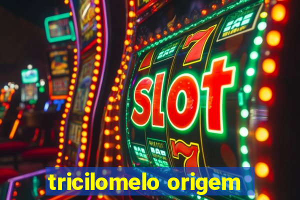 tricilomelo origem