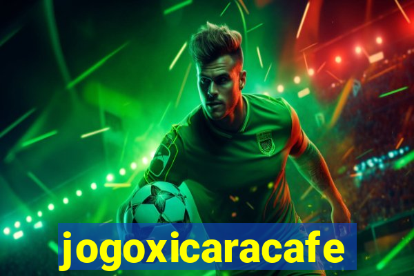 jogoxicaracafe